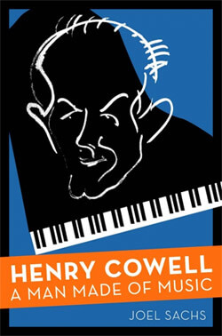 A Man Made of Music: Joel Sachs on Henry Cowell