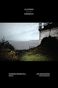 Redefining mixed-media collaboration: Ingram Marshall and Jim Bengston’s Alcatraz (Starkland)