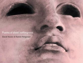 Poems of Sheer Nothingness: Vocal Music of Aaron Helgeson