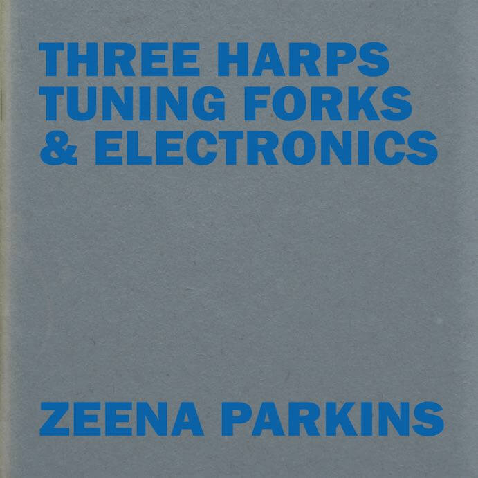Zeena Parkins Three Harps, Tuning Forks, & Electronics
