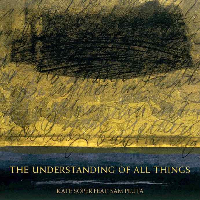 The Understanding of All Things by Kate Soper featuring Sam Pluta