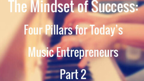 The Mindset of Success:Four Pillars for Today’s Music Entrepreneurs Part 2