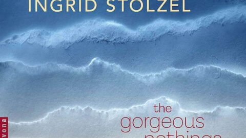 Ingrid Stölzel The Gorgeous Nothings