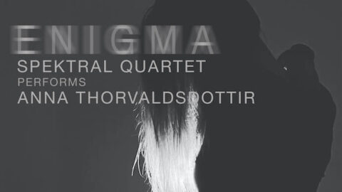 Enigma: Spektral Quartet Performs Anna Thorvaldsdóttir